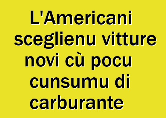 L'Americani sceglienu vitture novi cù pocu cunsumu di carburante