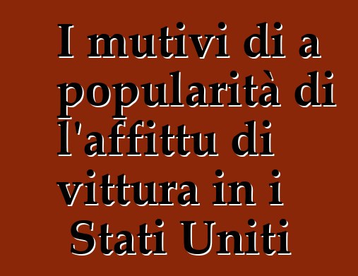 I mutivi di a popularità di l'affittu di vittura in i Stati Uniti