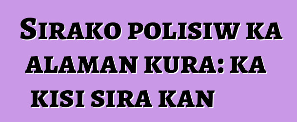 Sirako polisiw ka alaman kura: ka kisi sira kan