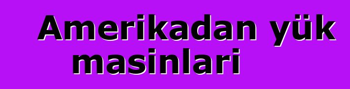 Amerikadan yük maşınları