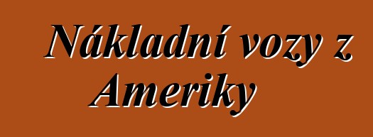 Nákladní vozy z Ameriky