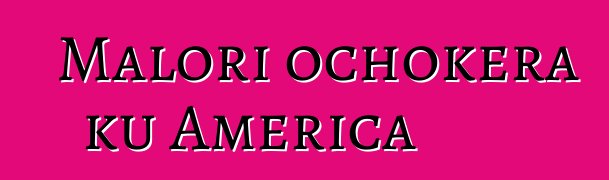 Malori ochokera ku America