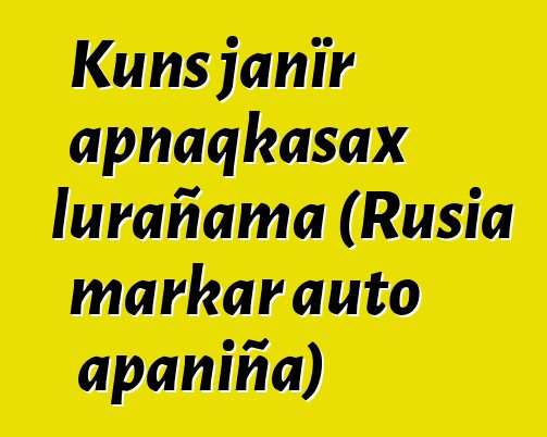 Kuns janïr apnaqkasax lurañama (Rusia markar auto apaniña)