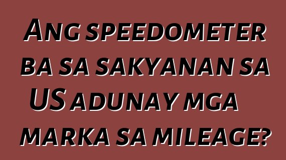 Ang speedometer ba sa sakyanan sa US adunay mga marka sa mileage?