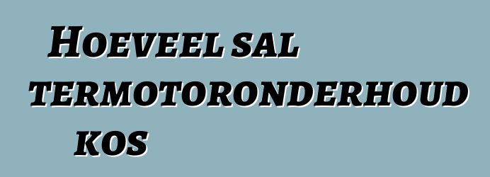 Hoeveel sal wintermotoronderhoud kos