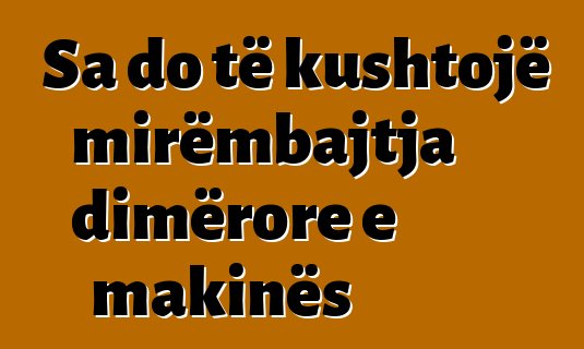Sa do të kushtojë mirëmbajtja dimërore e makinës