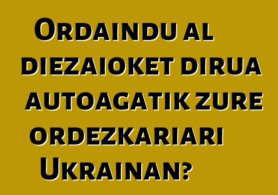 Ordaindu al diezaioket dirua autoagatik zure ordezkariari Ukrainan?