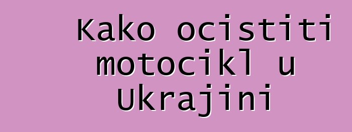 Kako očistiti motocikl u Ukrajini