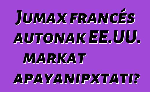 Jumax francés autonak EE.UU. markat apayanipxtati?