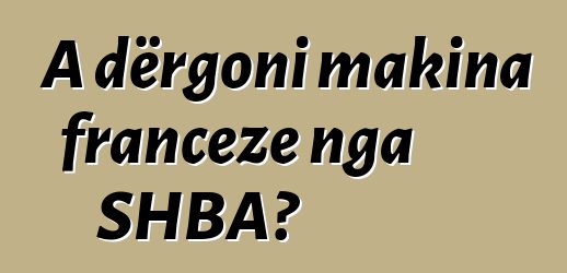 A dërgoni makina franceze nga SHBA?