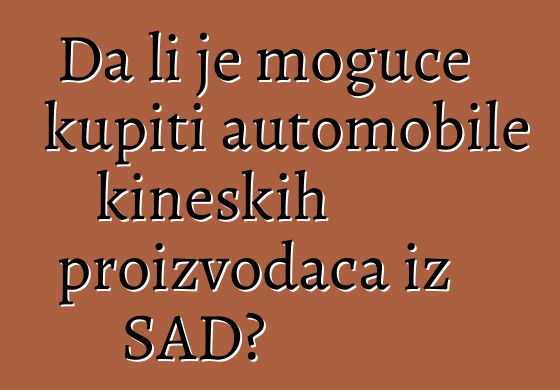 Da li je moguće kupiti automobile kineskih proizvođača iz SAD?
