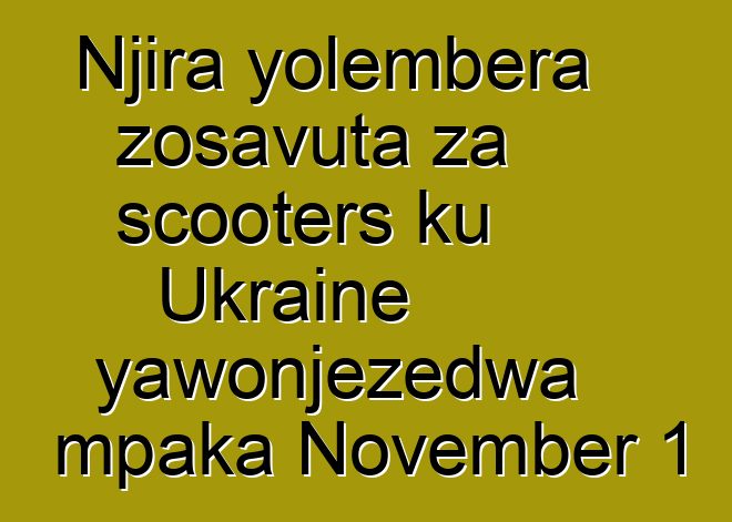 Njira yolembera zosavuta za scooters ku Ukraine yawonjezedwa mpaka November 1