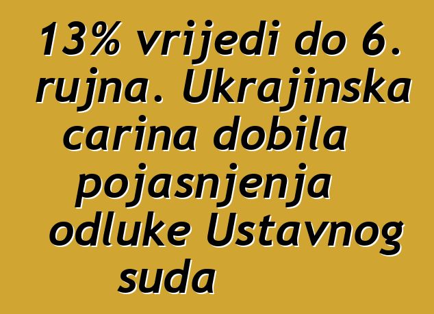 13% vrijedi do 6. rujna. Ukrajinska carina dobila pojašnjenja odluke Ustavnog suda