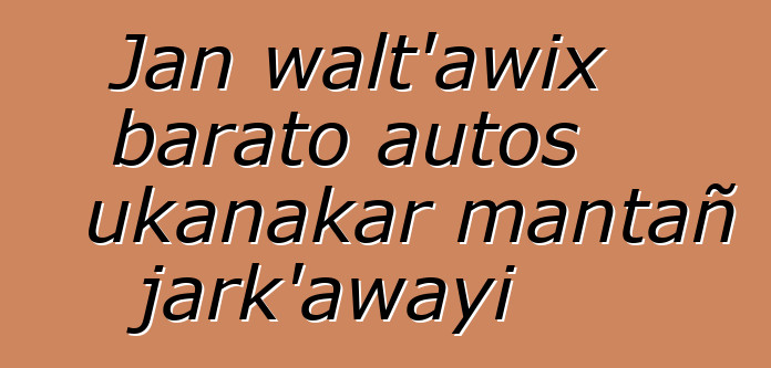 Jan walt’awix barato autos ukanakar mantañ jark’awayi