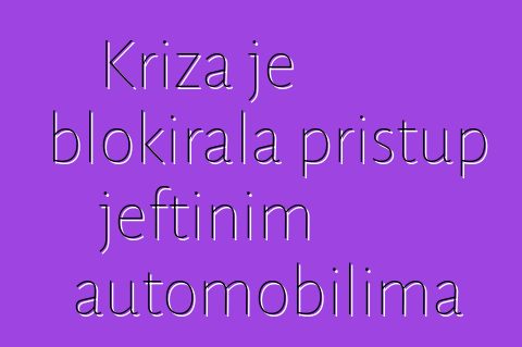 Kriza je blokirala pristup jeftinim automobilima