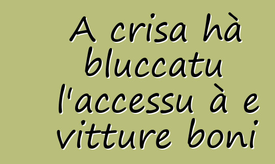 A crisa hà bluccatu l'accessu à e vitture boni