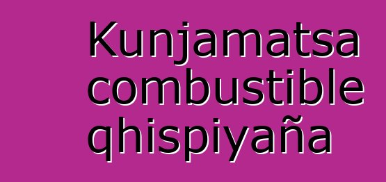 Kunjamatsa combustible qhispiyaña