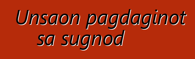 Unsaon pagdaginot sa sugnod