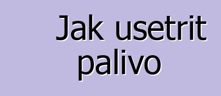 Jak ušetřit palivo