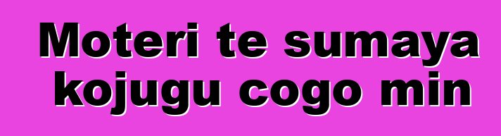 Motɛri tɛ sumaya kojugu cogo min