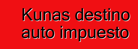 Kunas destino auto impuesto