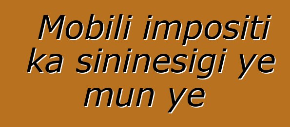 Mobili impositi ka siniɲɛsigi ye mun ye