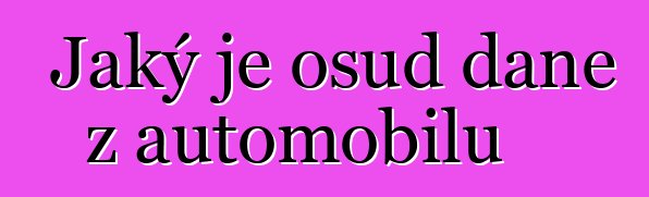 Jaký je osud daně z automobilů