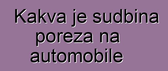 Kakva je sudbina poreza na automobile