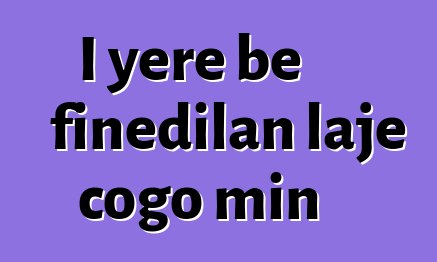 I yɛrɛ bɛ fiɲɛdilan lajɛ cogo min