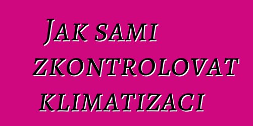 Jak sami zkontrolovat klimatizaci