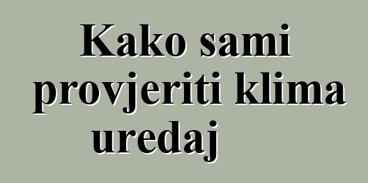Kako sami provjeriti klima uređaj