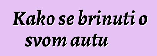 Kako se brinuti o svom autu