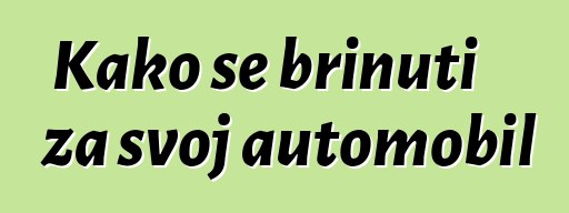 Kako se brinuti za svoj automobil