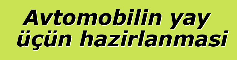 Avtomobilin yay üçün hazırlanması