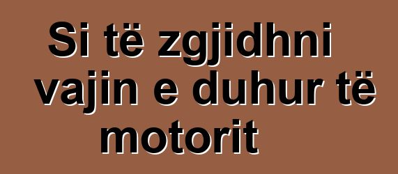 Si të zgjidhni vajin e duhur të motorit