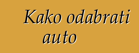 Kako odabrati auto