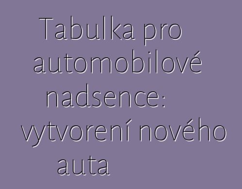 Tabulka pro automobilové nadšence: vytvoření nového auta