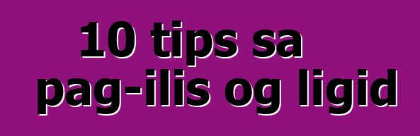 10 tips sa pag-ilis og ligid