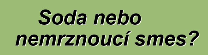 Soda nebo nemrznoucí směs?