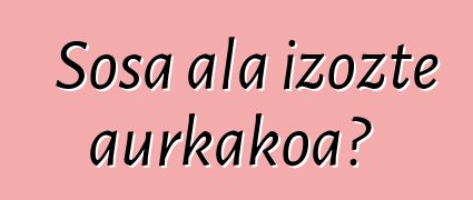 Sosa ala izozte aurkakoa?