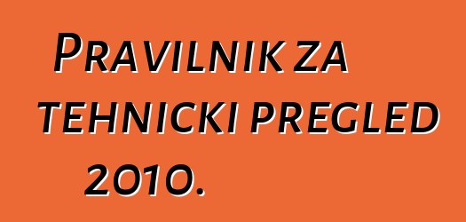 Pravilnik za tehnički pregled 2010.