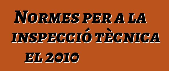 Normes per a la inspecció tècnica el 2010