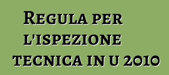 Regula per l'ispezione tecnica in u 2010