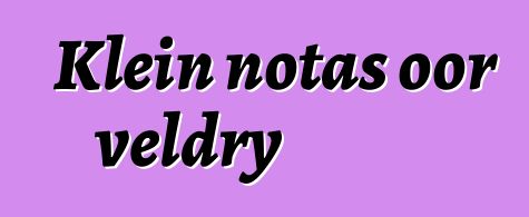 Klein notas oor veldry