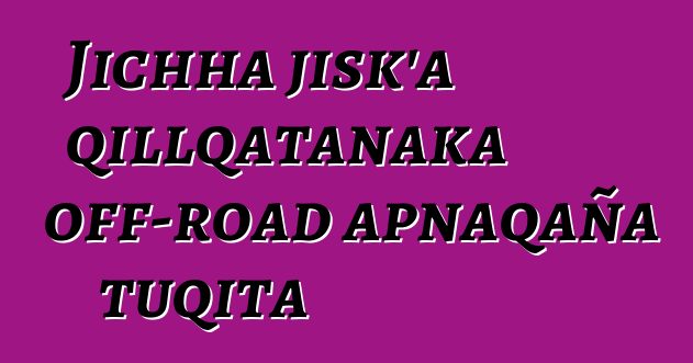 Jichha jisk’a qillqatanaka off-road apnaqaña tuqita