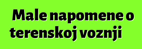 Male napomene o terenskoj vožnji