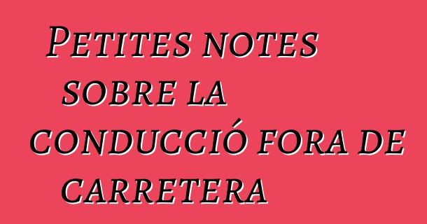 Petites notes sobre la conducció fora de carretera