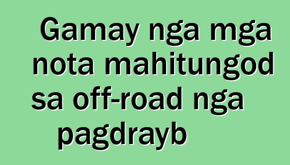 Gamay nga mga nota mahitungod sa off-road nga pagdrayb