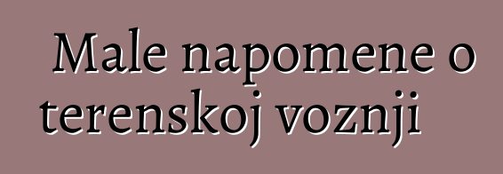 Male napomene o terenskoj vožnji