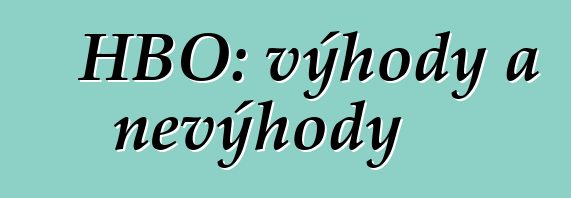 HBO: výhody a nevýhody